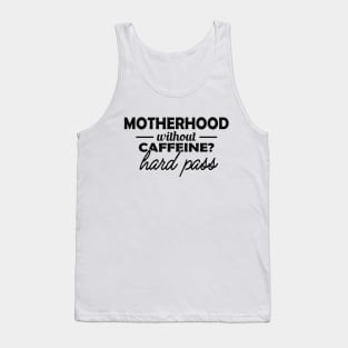 Motherhood without caffeine? hard pass Tank Top